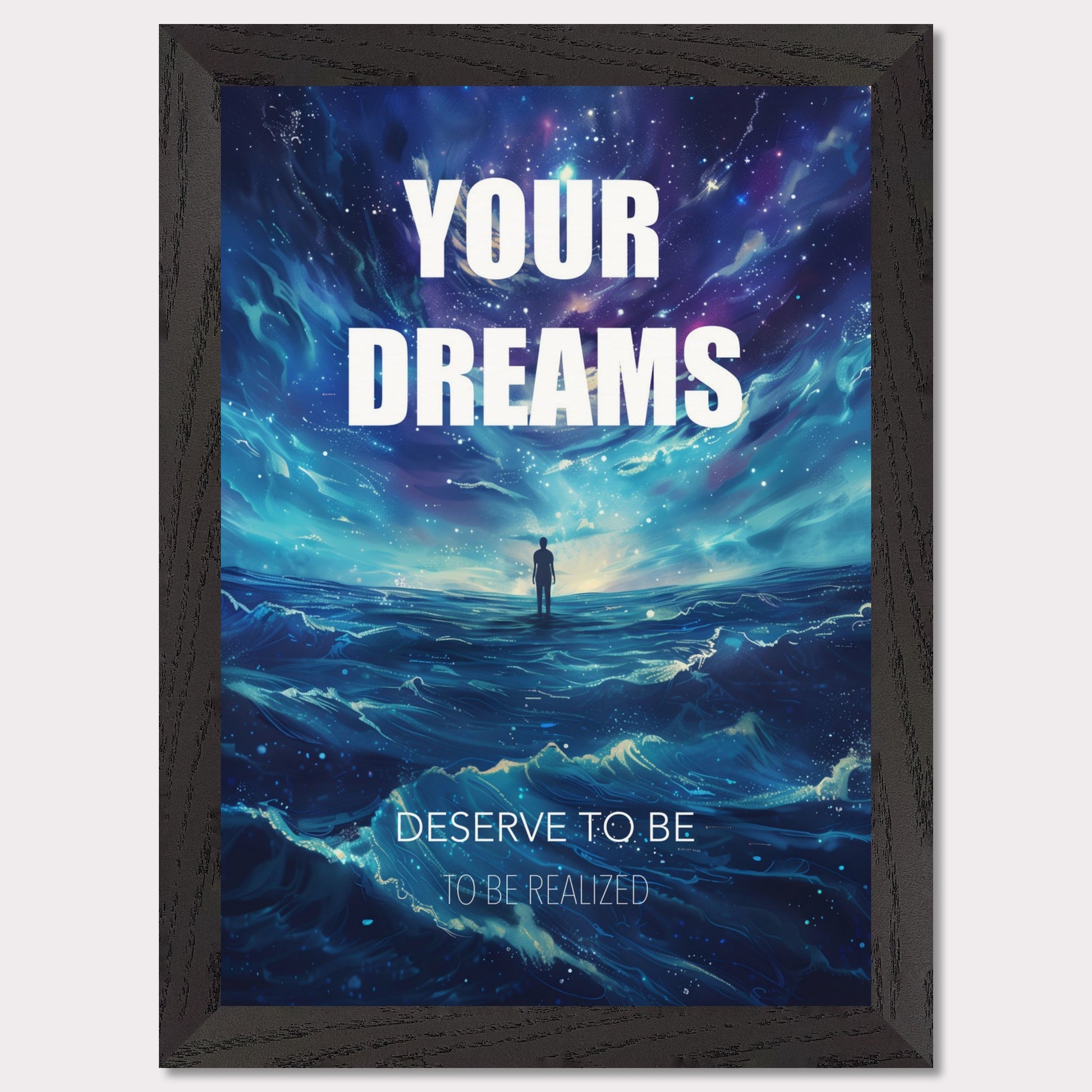 This image features an inspiring poster with a motivational message. The background depicts a surreal, cosmic landscape with a lone figure standing on water under a starry sky. The main text reads "YOUR DREAMS" in bold white letters, followed by "DESERVE TO BE" and "TO BE REALIZED" in smaller text below.