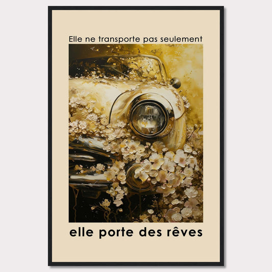 This image features a vintage car adorned with an abundance of delicate flowers, creating a dreamy and nostalgic atmosphere. The text above the image reads "Elle ne transporte pas seulement," and below it says "elle porte des rêves," translating to "It doesn't just transport, it carries dreams."