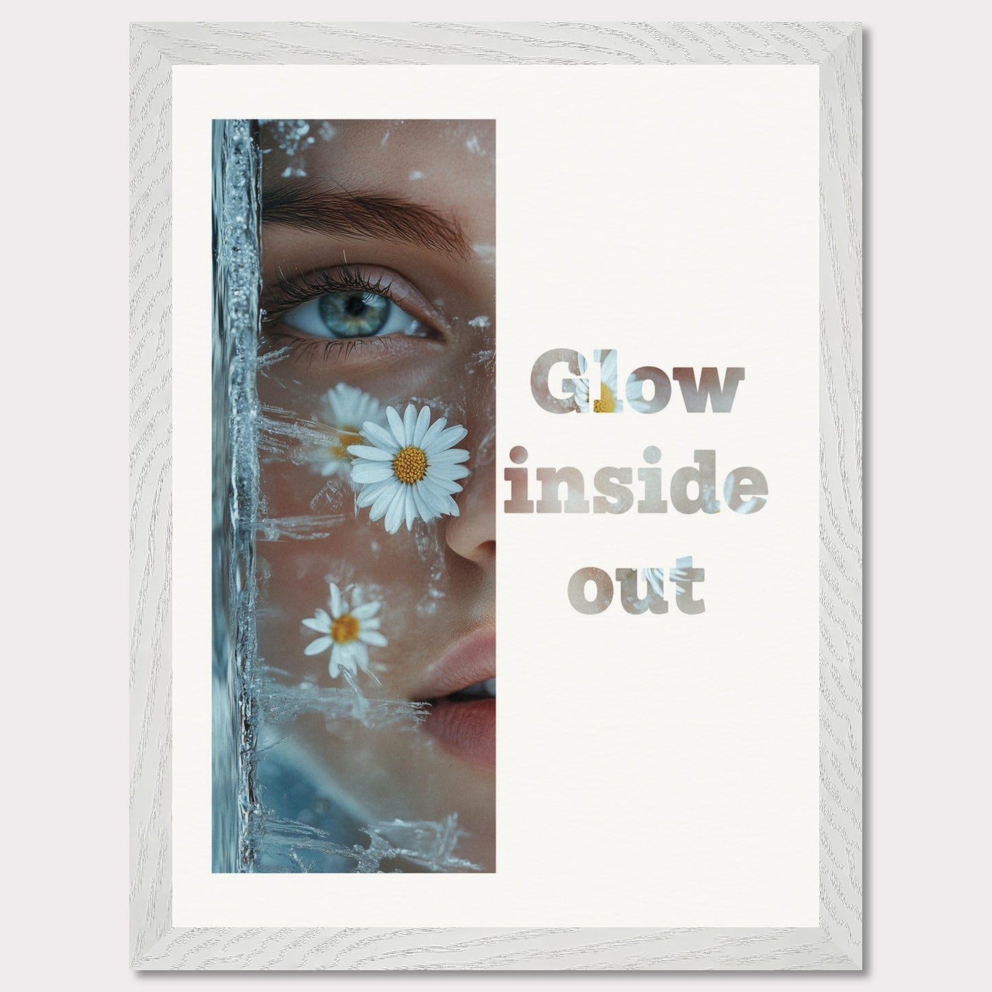 This illustration features a close-up of a person's face with daisies and ice crystals. The text "Glow inside out" is prominently displayed beside the image.

Where will this poster fit: Living room, bedroom, office, hallway, or studio.