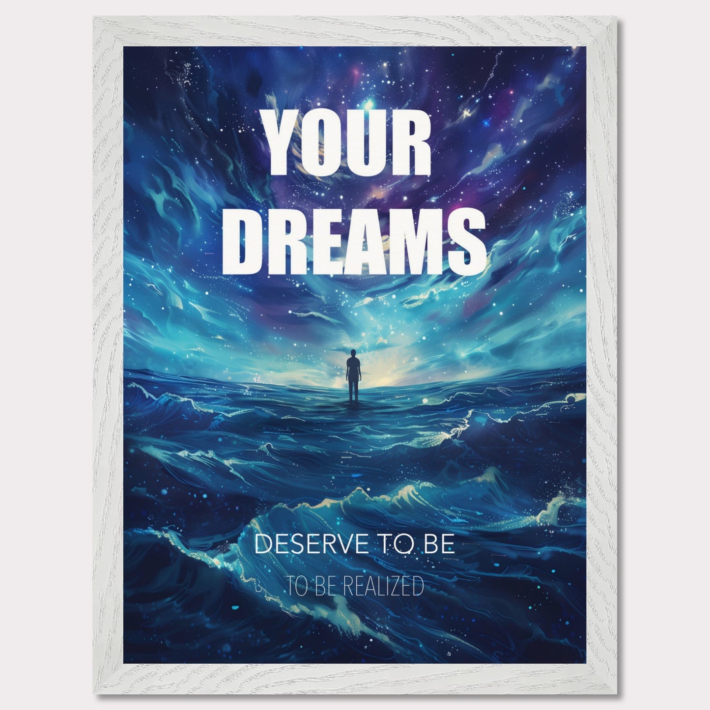 This image features an inspiring poster with a motivational message. The background depicts a surreal, cosmic landscape with a lone figure standing on water under a starry sky. The main text reads "YOUR DREAMS" in bold white letters, followed by "DESERVE TO BE" and "TO BE REALIZED" in smaller text below.