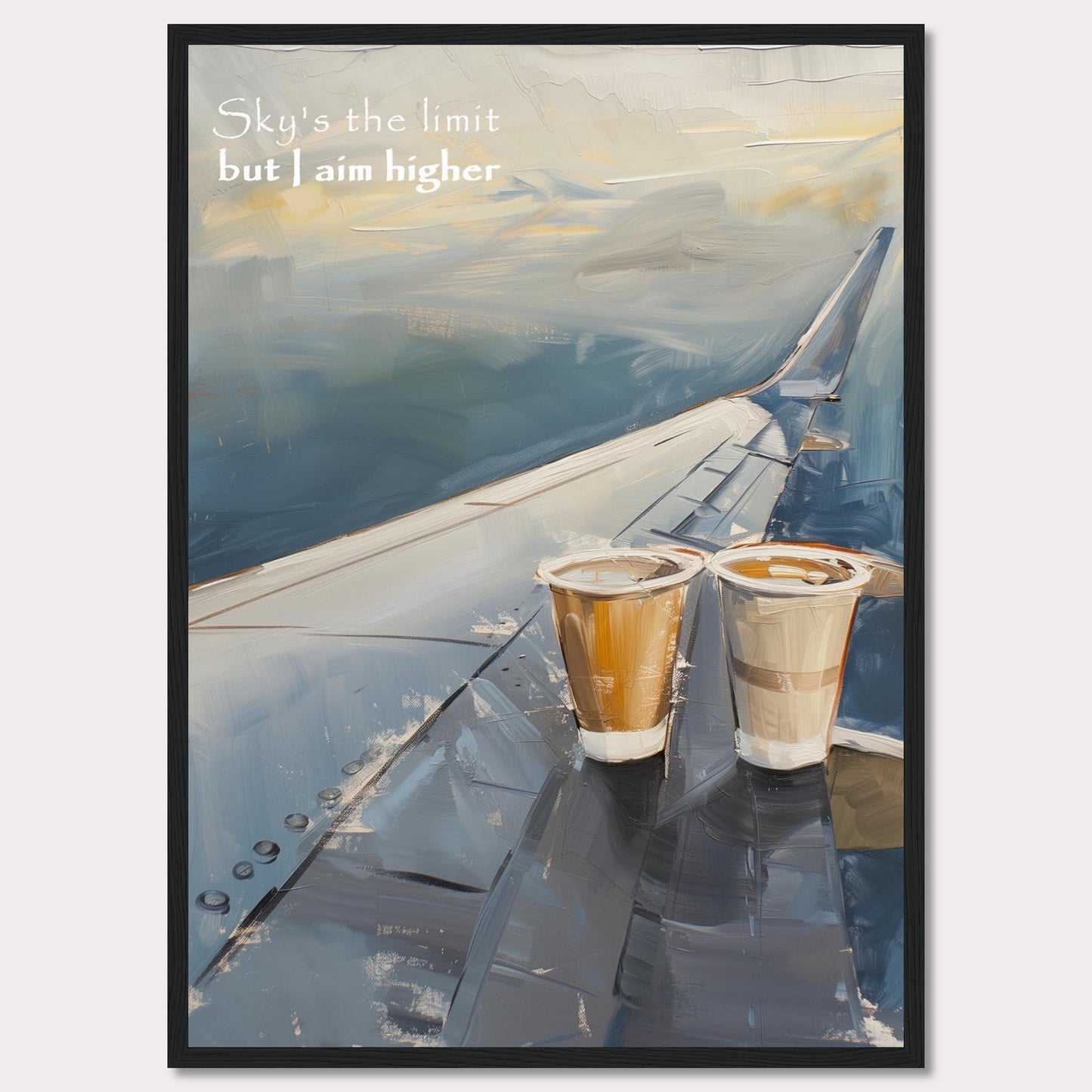 This image features a painted depiction of an airplane wing with two cups of coffee placed on it. The sky is depicted in soft, calming hues, suggesting a serene atmosphere. The text "Sky's the limit but I aim higher" is written in the upper left corner, adding an inspirational element to the artwork.