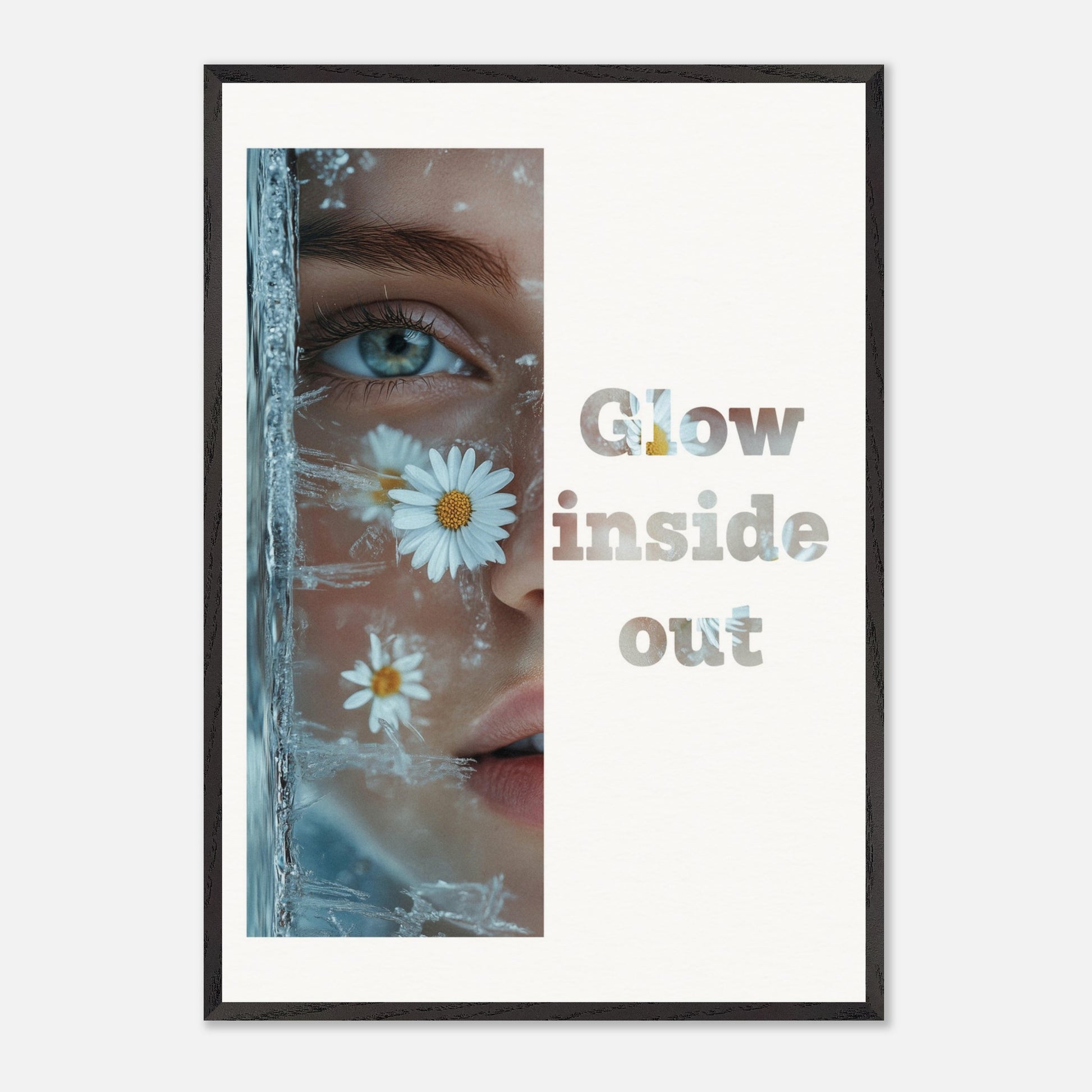 This illustration features a close-up of a person's face with daisies and ice crystals. The text "Glow inside out" is prominently displayed beside the image.

Where will this poster fit: Living room, bedroom, office, hallway, or studio.