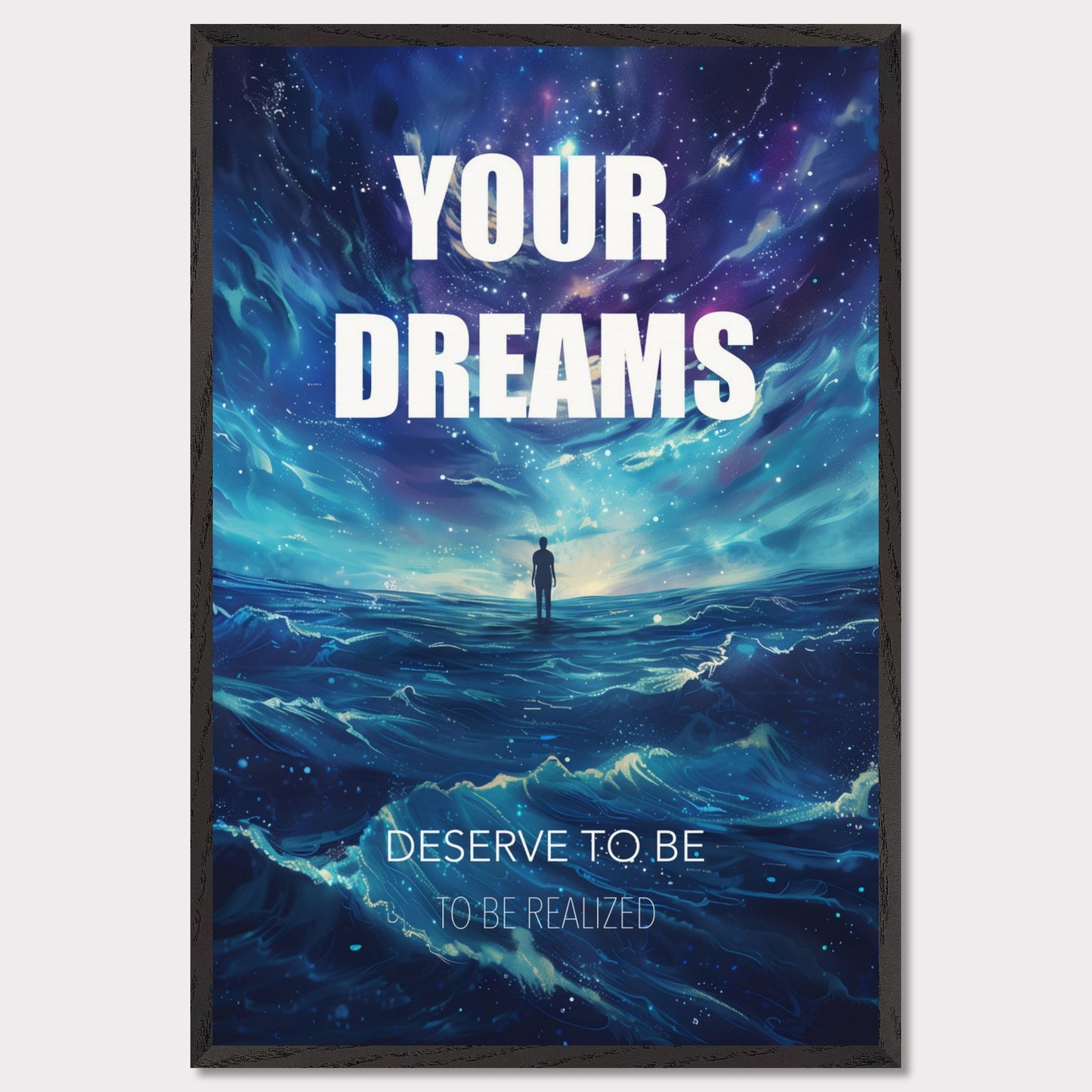 This image features an inspiring poster with a motivational message. The background depicts a surreal, cosmic landscape with a lone figure standing on water under a starry sky. The main text reads "YOUR DREAMS" in bold white letters, followed by "DESERVE TO BE" and "TO BE REALIZED" in smaller text below.