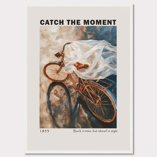 This image features a vintage bicycle draped in a flowing, translucent fabric, creating a sense of motion and nostalgia. The words "CATCH THE MOMENT" are prominently displayed at the top, encouraging viewers to seize opportunities. At the bottom, it reads "1853" and "Back in time, but ahead in style," blending historical charm with modern elegance.