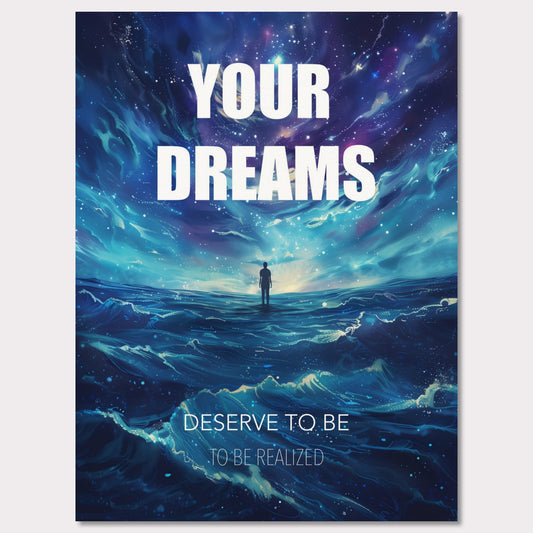 This image features an inspiring poster with a motivational message. The background depicts a surreal, cosmic landscape with a lone figure standing on water under a starry sky. The main text reads "YOUR DREAMS" in bold white letters, followed by "DESERVE TO BE" and "TO BE REALIZED" in smaller text below.