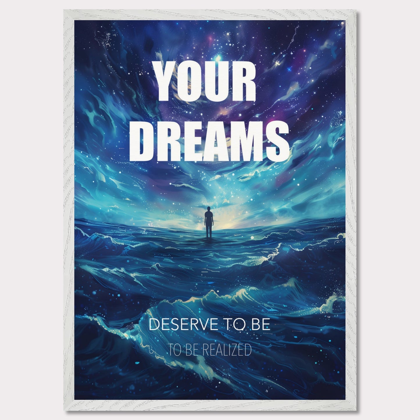 This image features an inspiring poster with a motivational message. The background depicts a surreal, cosmic landscape with a lone figure standing on water under a starry sky. The main text reads "YOUR DREAMS" in bold white letters, followed by "DESERVE TO BE" and "TO BE REALIZED" in smaller text below.